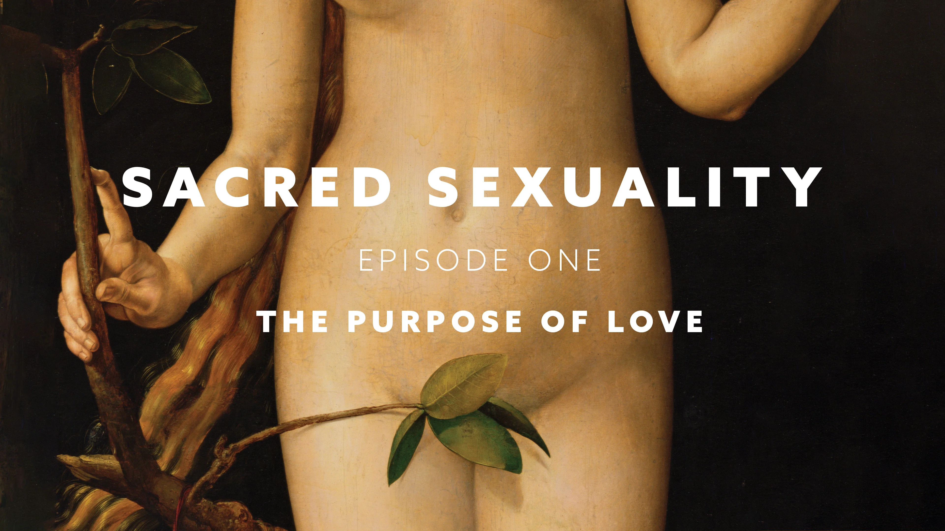 Sacred Sexuality, Episode One: The Purpose of Love