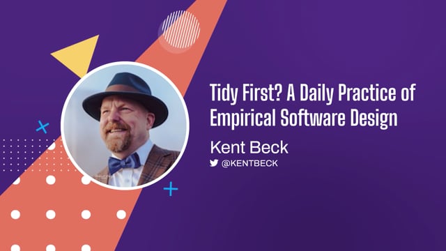 Kent Beck - Tidy First? A Daily Practice of Empirical Software Design