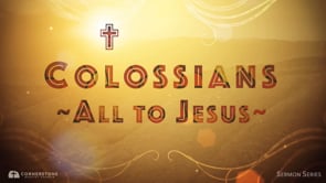 8/6/23 - Colossians: All to Jesus - Godly Spiritual Clothes