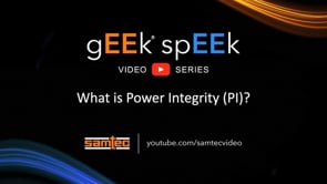 Samtec - gEEk spEEk - What Is Power Integrity