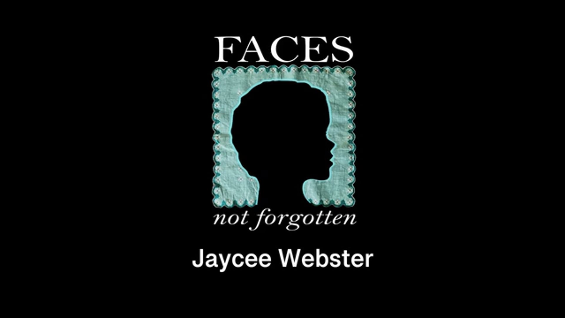Faces Not Forgotten: Jaycee Webster