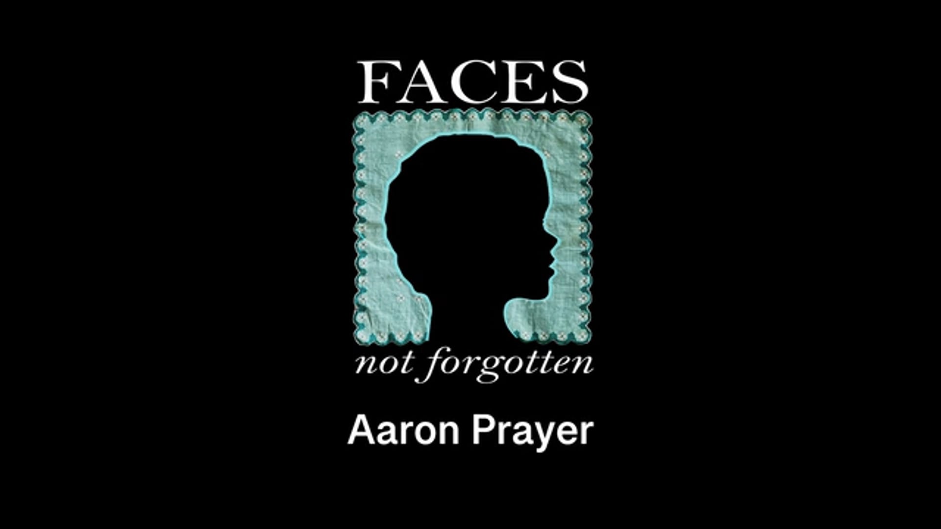 Faces Not Forgotten: Aaron Prayer