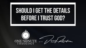 Should I get the details before I trust God?