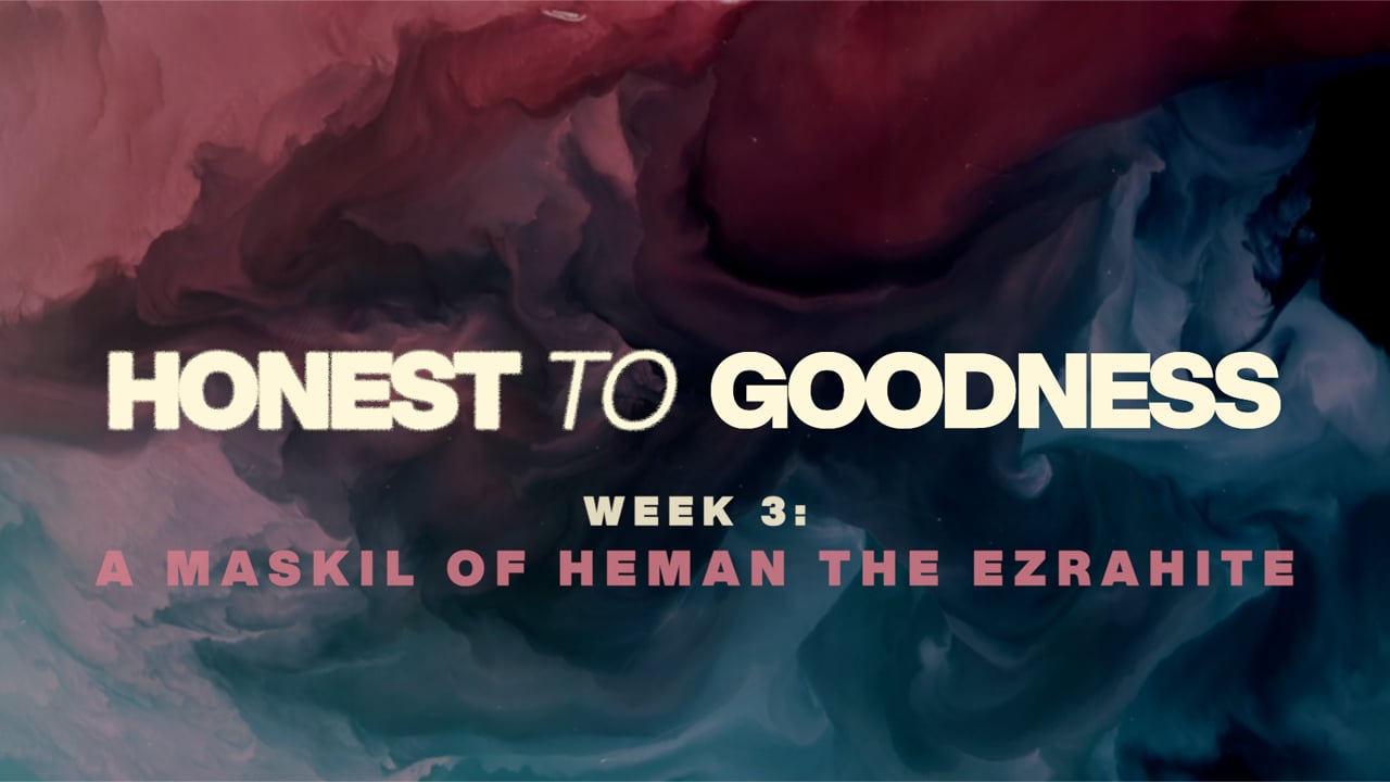Honest to Goodness - A Psalm of Heman