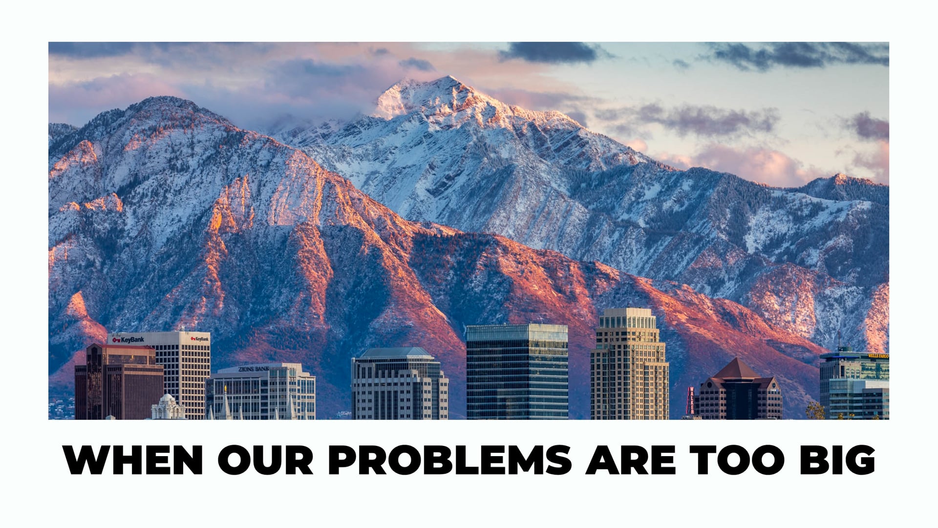 When Our Problems Are Too Big | August 6, 2023