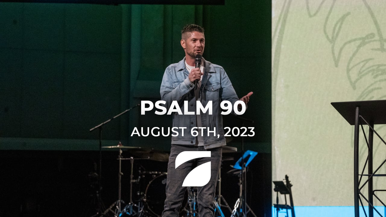 Psalm 90 - Pastor Justin Facenda (August 6th, 2023)