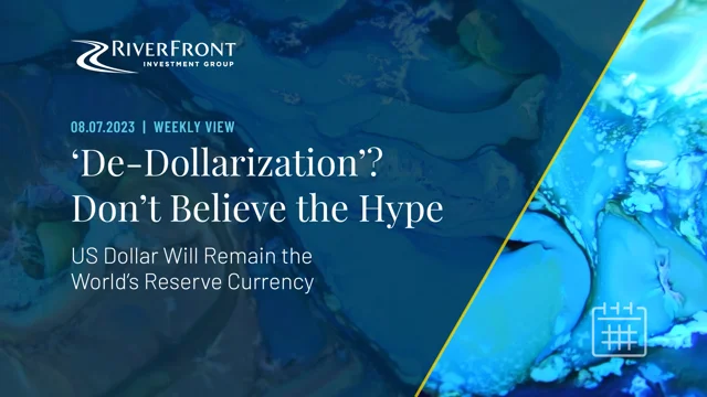 De-Dollarization'? Don't Believe the… | RiverFront Investment Group