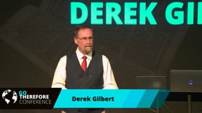 Derek Gilbert - Go Therefore Conference 2023