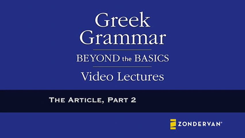 Greek Grammar Beyond The Basics - 9. The Article, Part 2 On Vimeo