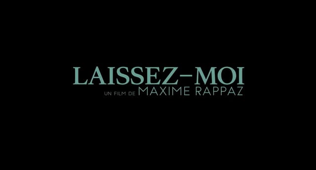 LAISSEZ-MOI – Maxime Rappaz (Trailer) on Vimeo