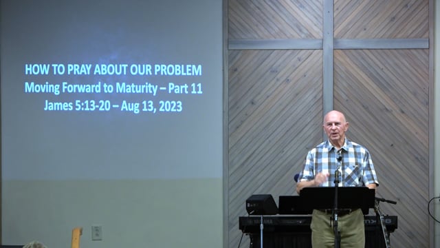 How To Pray About Our Problems - Series: Moving Forward To Maturity 2023, Part 11 - Date: 2023-08-13