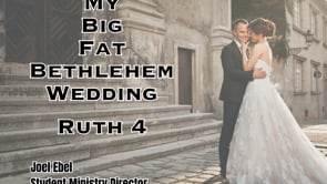7-30-23 My Big Fat Bethlehem Wedding (Ruth 4)