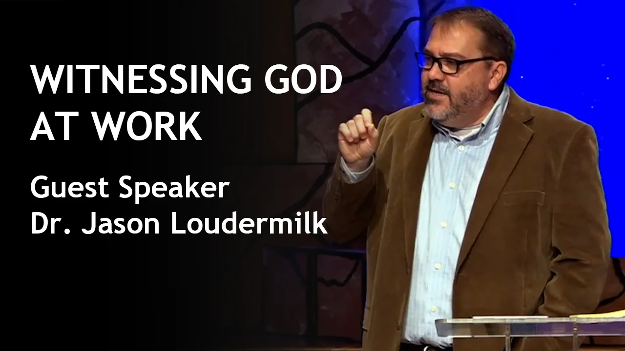 Witnessing God at Work - Dr. Jason Loudermilk on Vimeo