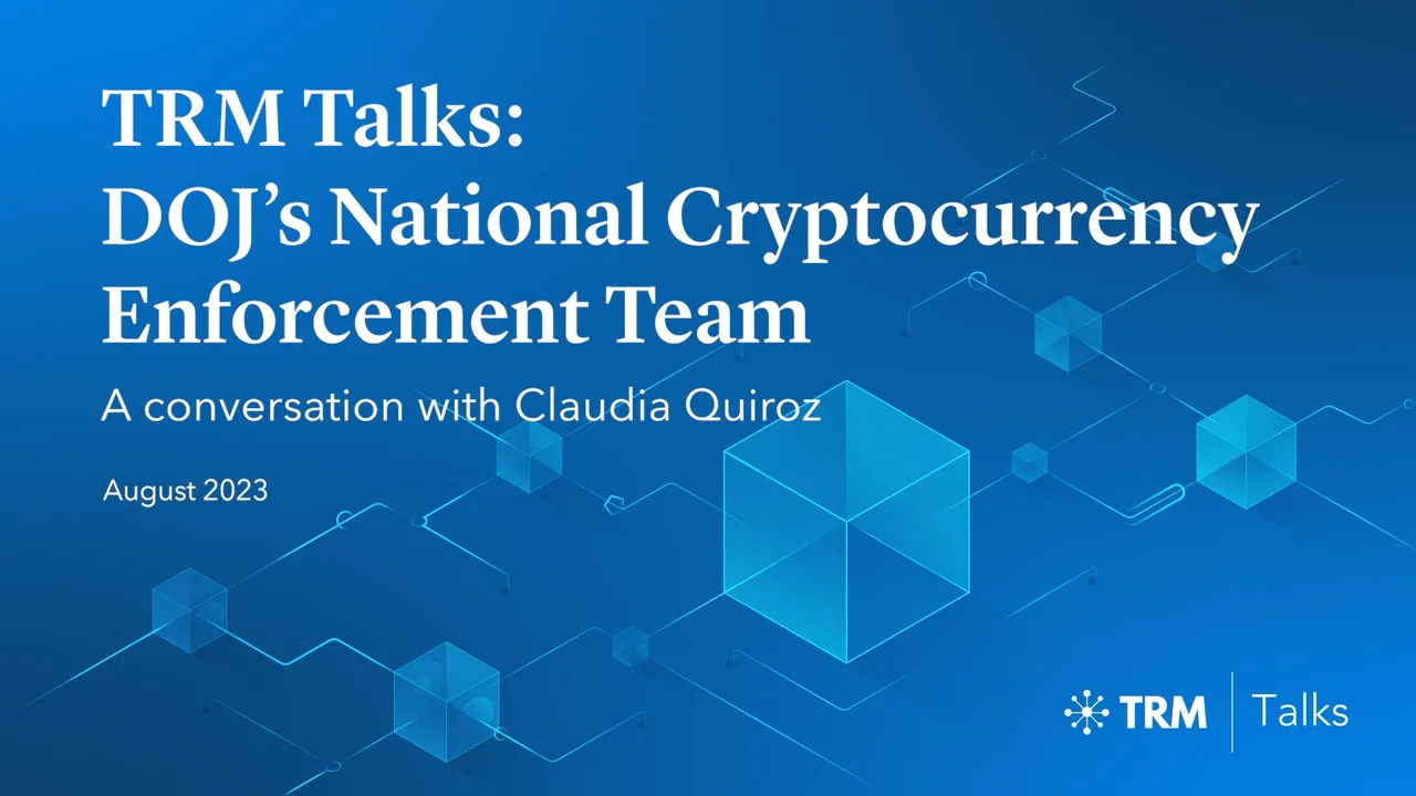 TRM Talks DOJs National Cryptocurrency Enforcement Team