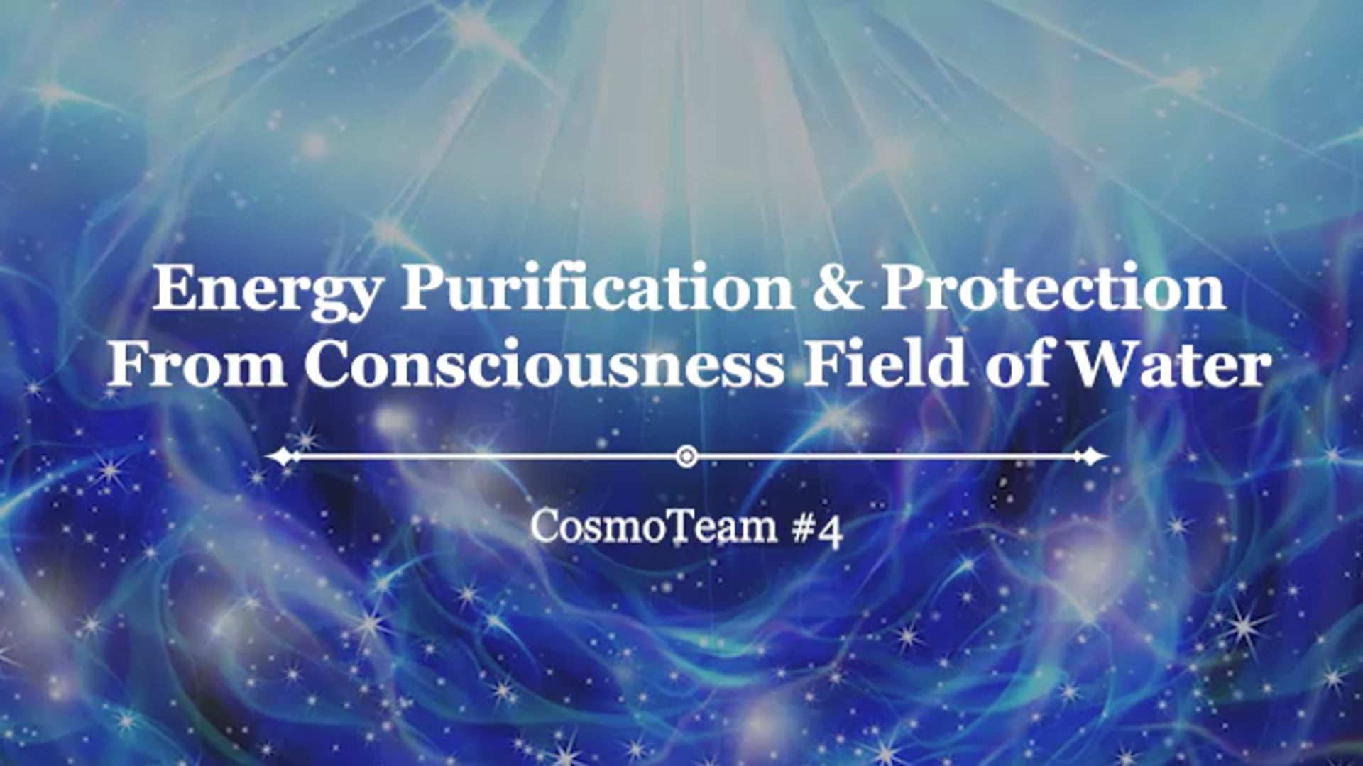 Energy Purification & Protection from Consciousness Field of Water - CosmoTeam #4