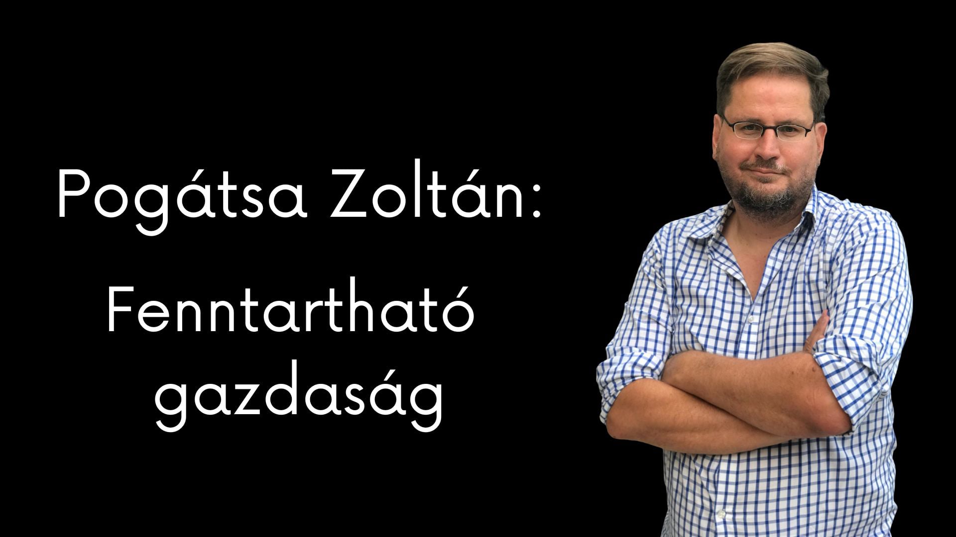 Dr. Pogátsa Zoltán:Fenntartható gazdaság
