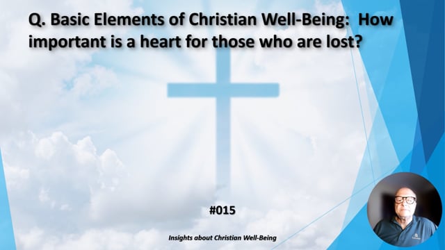 #015 Basic Elements of Christian Well-Being:  How important is a heart for those who are lost?
