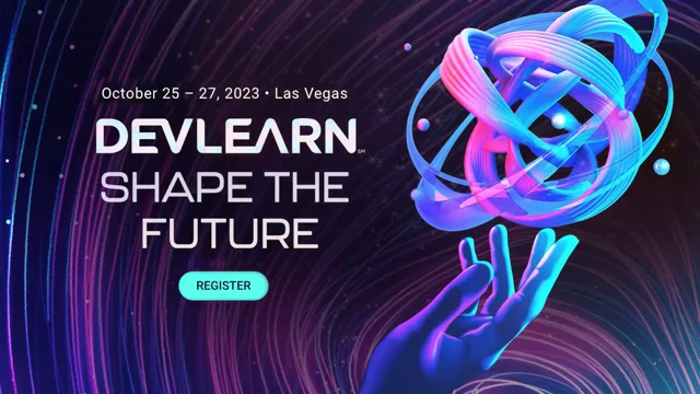 DevLearn Conference & Expo – October 25 – 27, 2023 • Las Vegas, NV