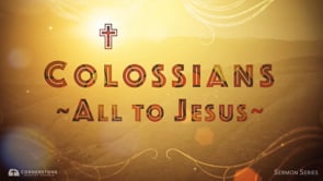 8/27/23 - Colossians: All to Jesus - The Role of a Husband