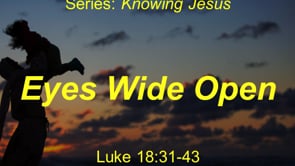 3-27-22, Eyes Wide Open, Luke 18.31-43