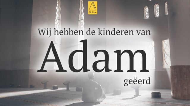 Wij hebben de kinderen van Adam geëerd