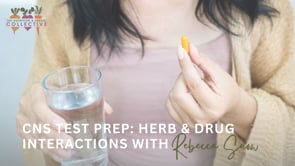 CNS TEST PREP: HERB & DRUG INTERACTIONS WITH REBECCA SNOW