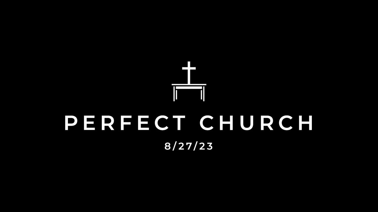 8/27/23 Perfect Church