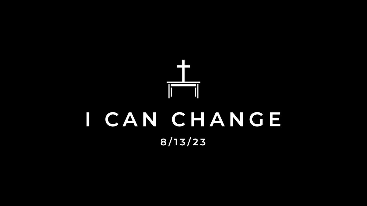 8/13/23 I Can Change