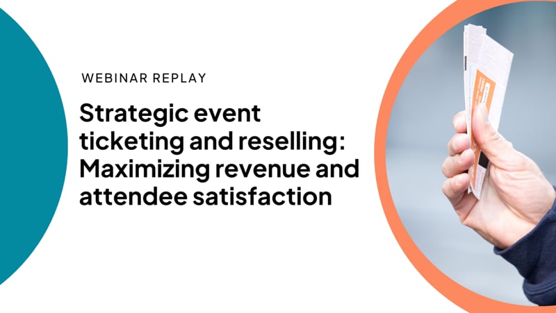 Webinar Replay ▶️: Strategic event ticketing and reselling: Maximizing revenue and attendee satisfaction