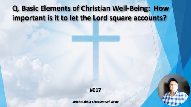 #017 Basic Elements of Christian Well-Being:  How important is it to let the Lord square accounts?