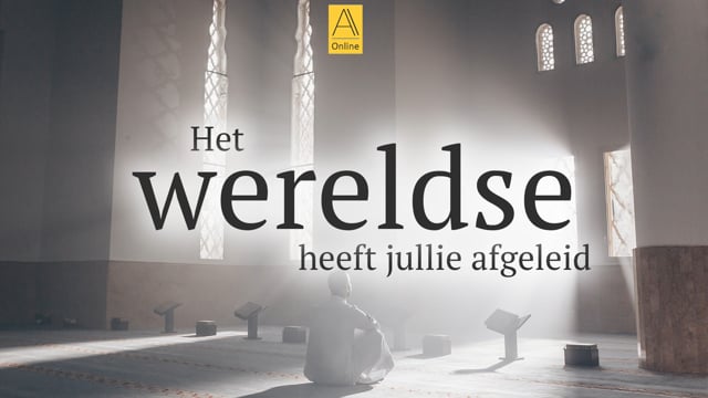 Het wereldse heeft jullie afgeleid