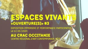 ESPACES VIVANTS — OUVERTURE(S)#3 | Le 11 Mai 2023 — Au CRAC Occitanie – Centre régional d’art contemporain à Sète