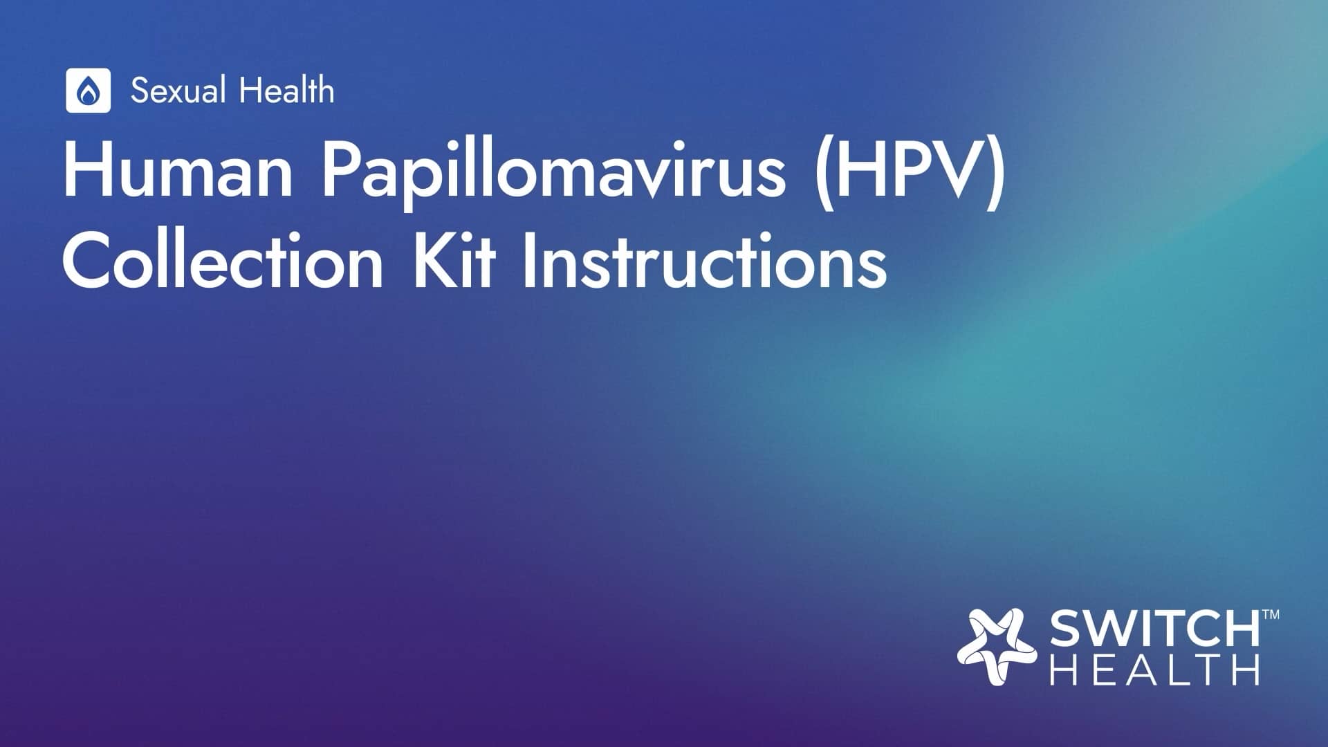 Switch Health NonProctored HPV Collection Kit Instructional Video (EN