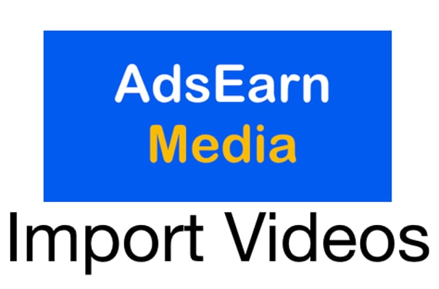 Ads Earn Media How To Import Videos