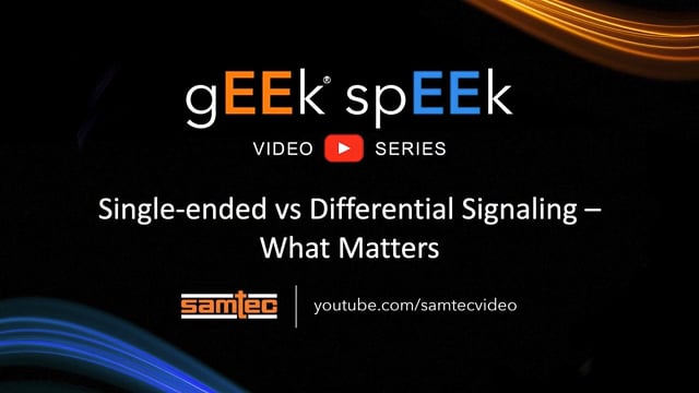 Samtec gEEk spEEk - Single Ended vs Differential Signaling - What Matters