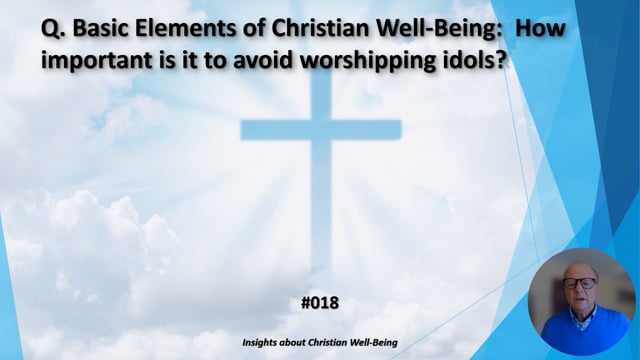#018 Basic Elements of Christian Well-Being:  How important is it to avoid worshipping idols?