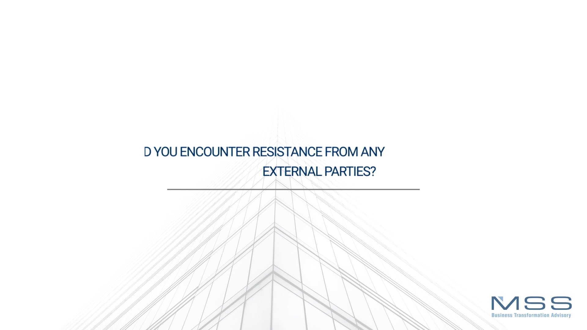 Did you encounter resistance from any external parties