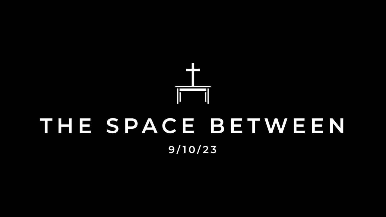 9/10/23 The Space Between