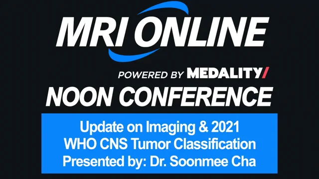 Update on Imaging 2021 WHO CNS Tumor Classification Dr. Soonmee Cha 9 13 23