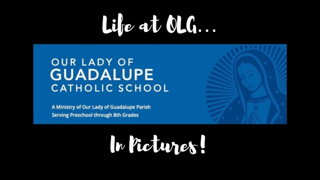 The OLG Community - Our Lady Guadalupe Catholic School