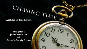 Chasing Time with host Tim Lewis and guest John Webster of Orne's Candy Store