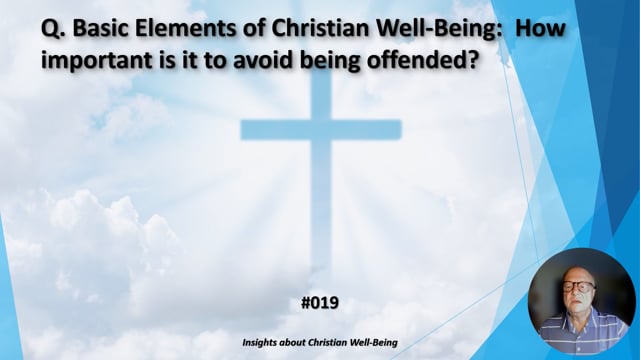 #019 Basic Elements of Christian Well-Being:  How important is it to avoid being offended?