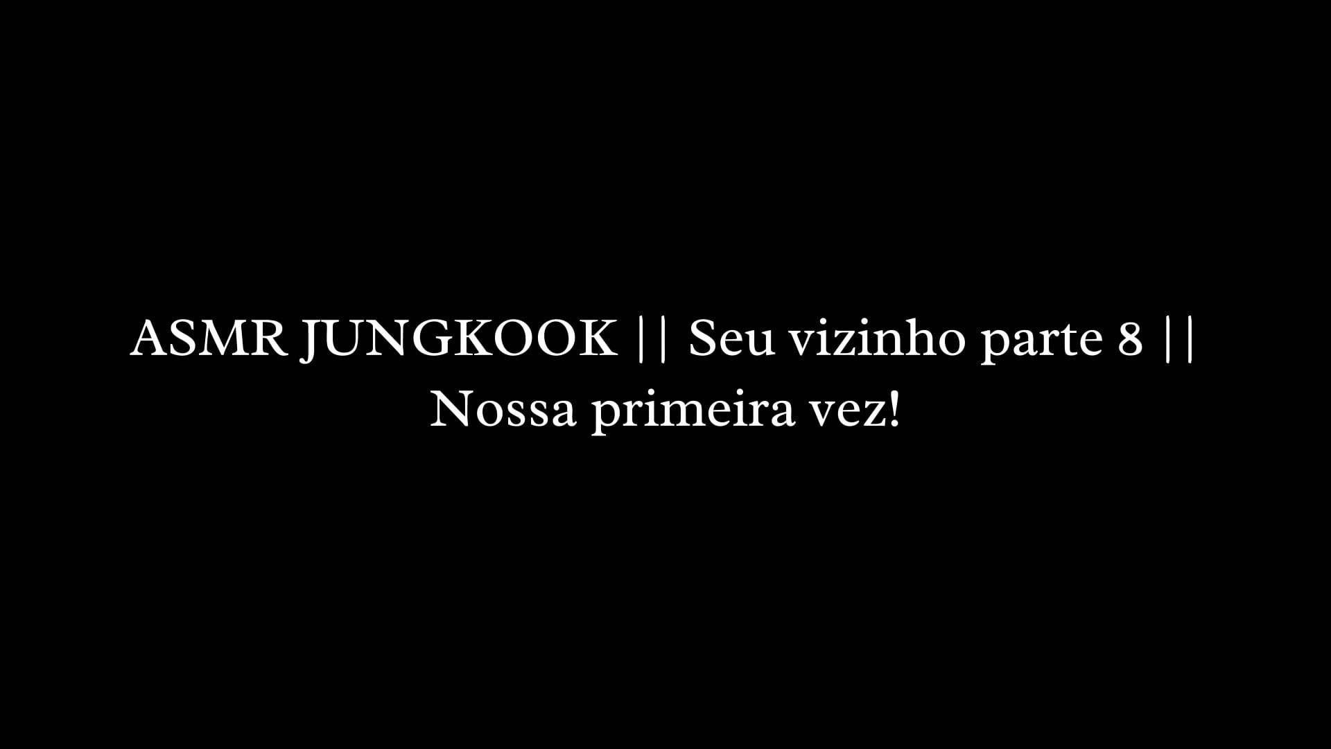 ASMR JUNGKOOK +18 ||Seu vizinho || (8/?)