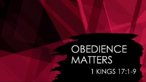 Obedience Matters | 1 Kings 17:1-9