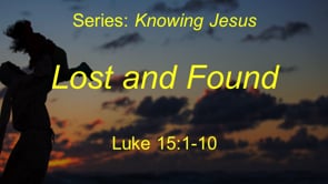 8-8-21 Lost and Found, Luke 15.1-10