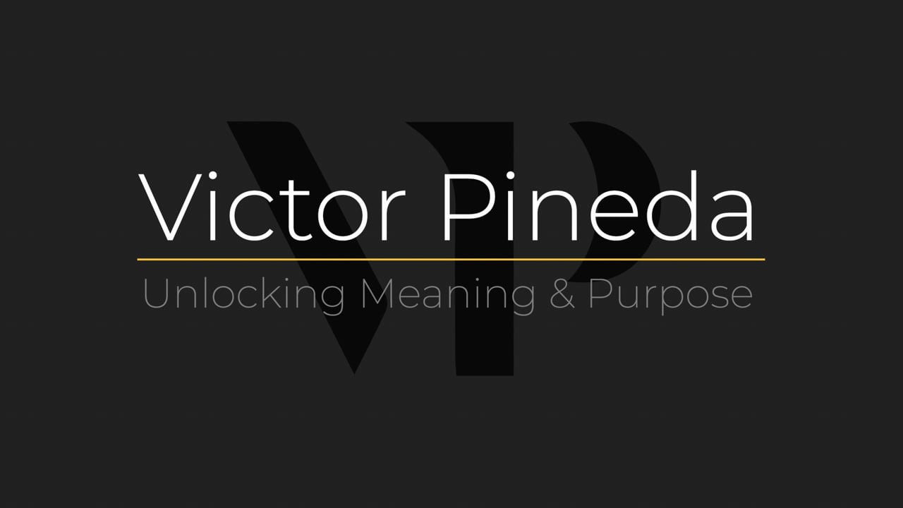 Dr. Victor Pineda - Unlocking Meaning & Purpose