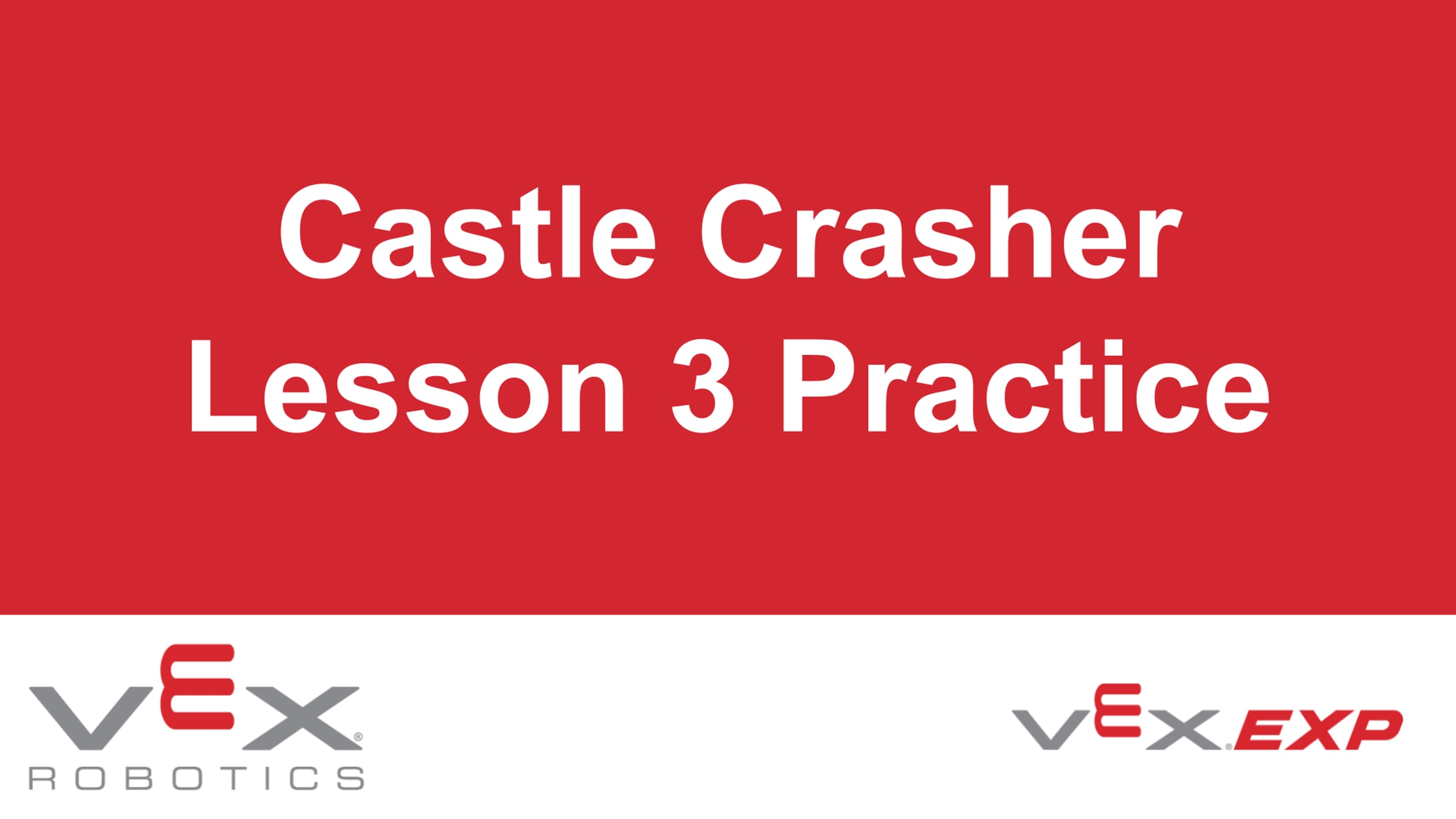 VEX EXP - Castle Crasher Lesson 3 - Practice | Videos & Movies on Vimeo
