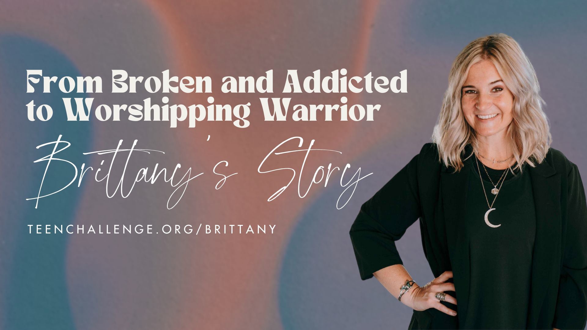 From Broken and Addicted to Worshipping Warrior, Brittany's Story