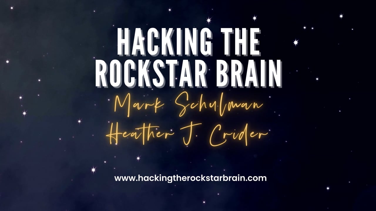 Hacking The Rockstar Brain w/ Mark Schulman and Heather J. Crider