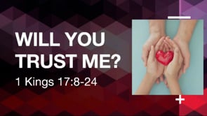 Will You Trust Me | 1 Kings 17:8-24